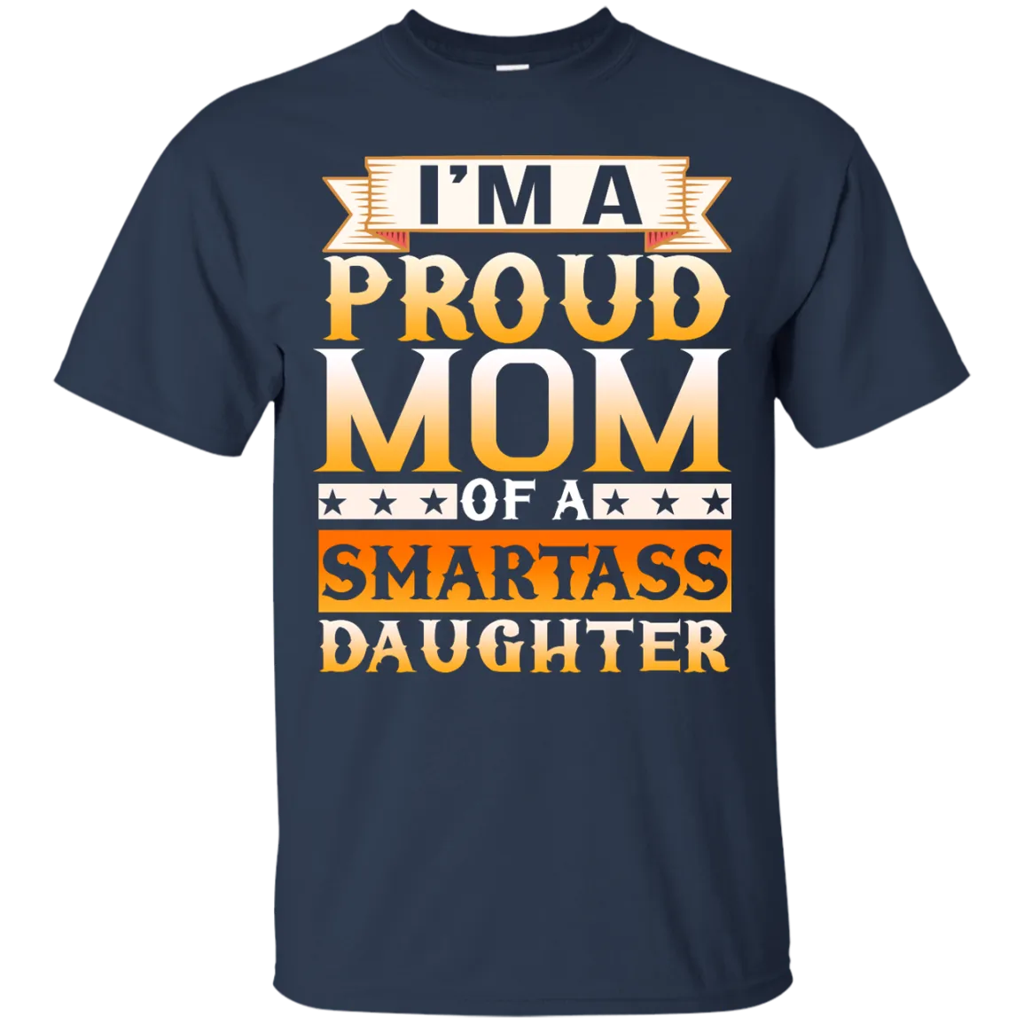 I'm A Proud Mom Of A Smartass Daughter shirt