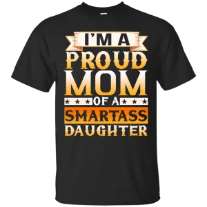 I'm A Proud Mom Of A Smartass Daughter shirt