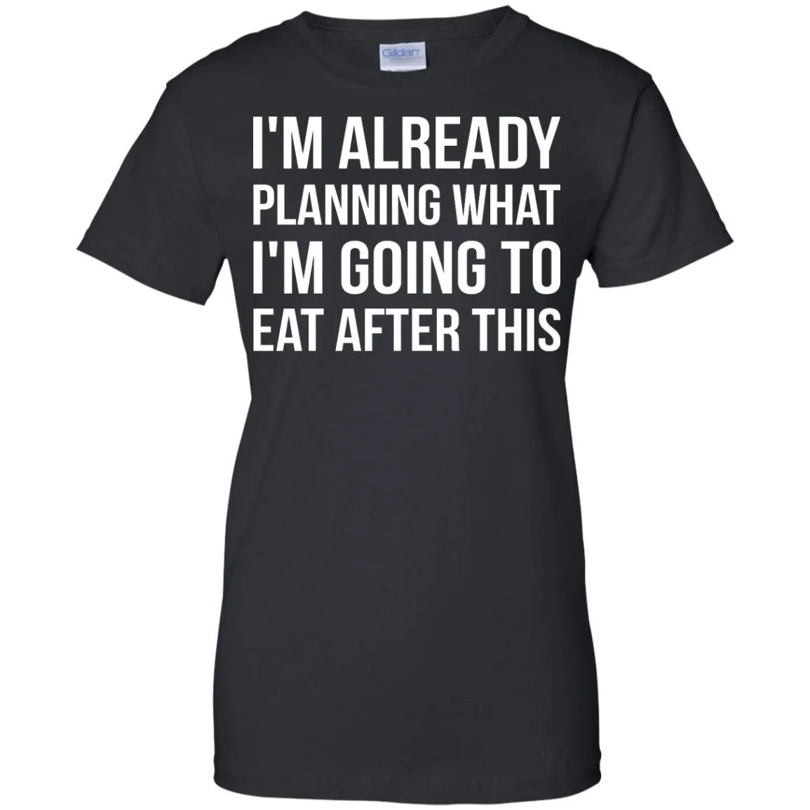 I'm already planning what I’m going to eat after this t-shirt