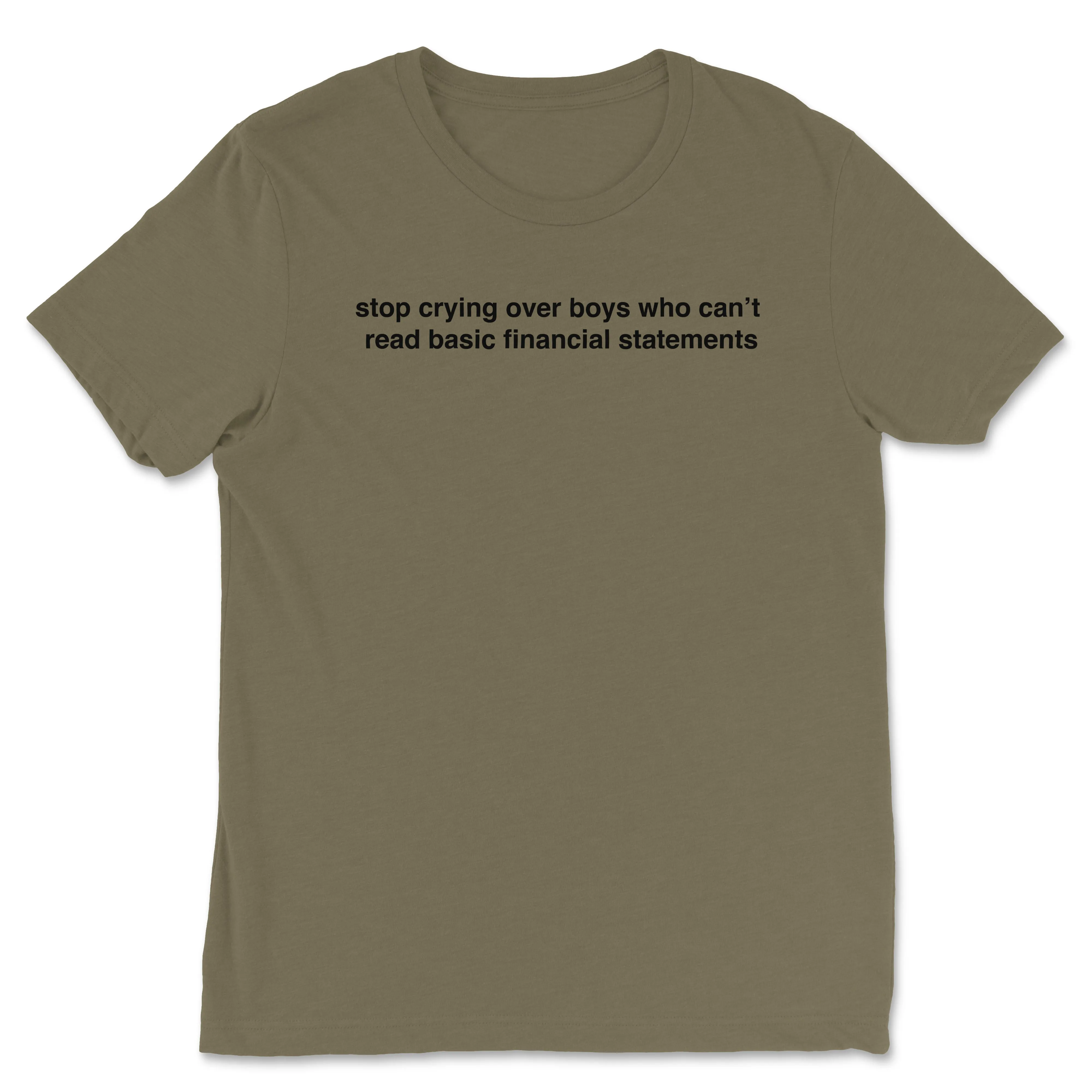 Stop Crying Over Boys Who Can't Read Financial Statements Tee