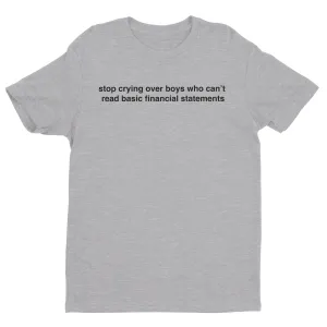 Stop Crying Over Boys Who Can't Read Financial Statements Tee
