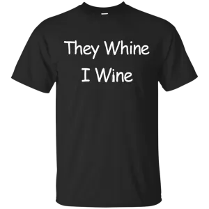 They whine I wine t-shirt, hoodie