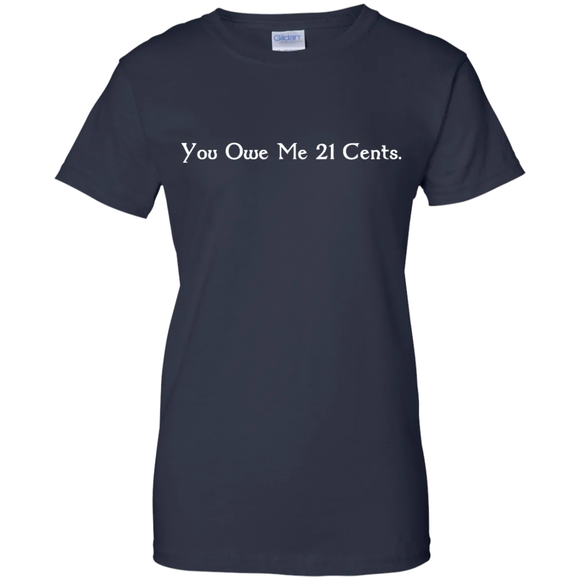 You Owe Me 21 Cents T-Shirt, Sweater, Tank