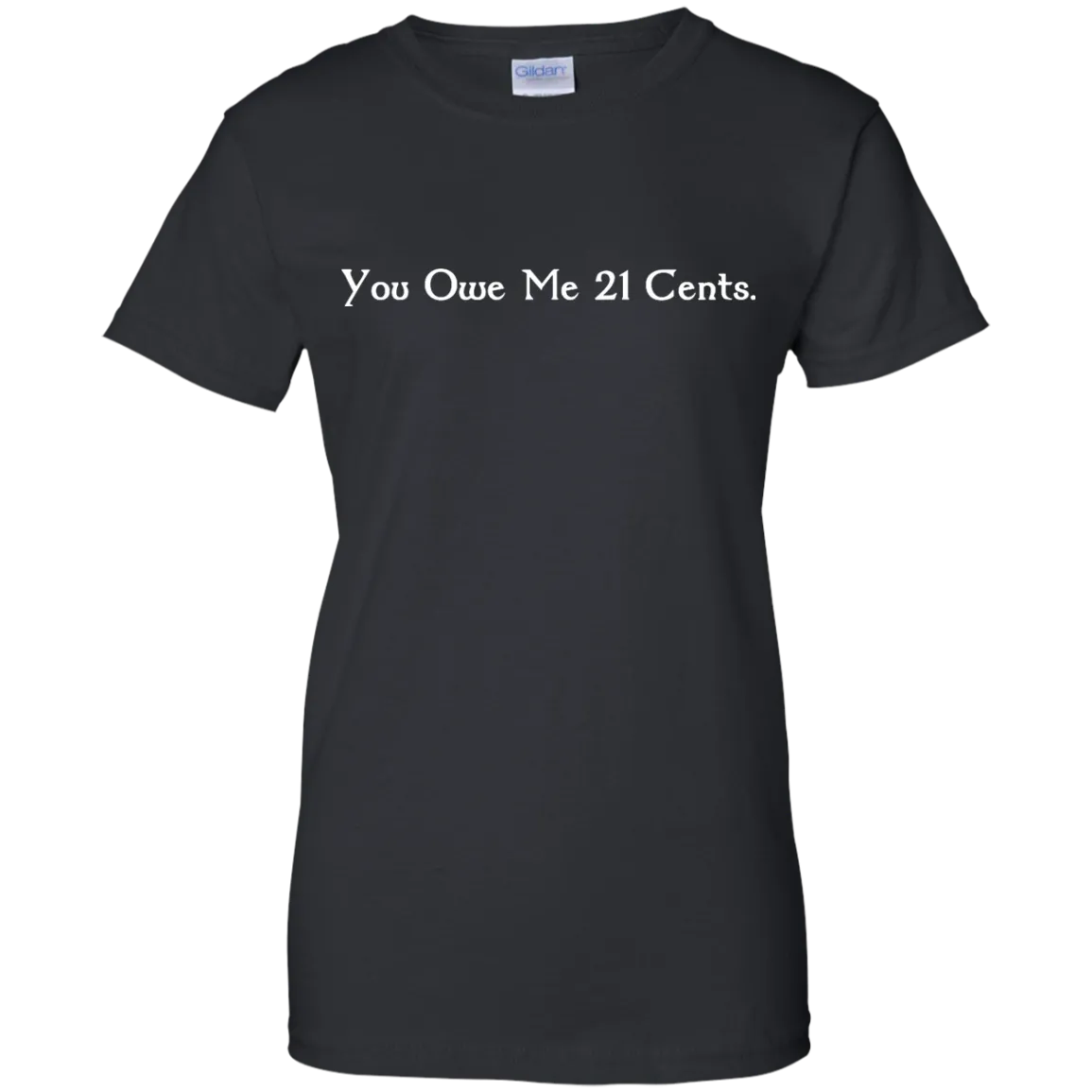 You Owe Me 21 Cents T-Shirt, Sweater, Tank